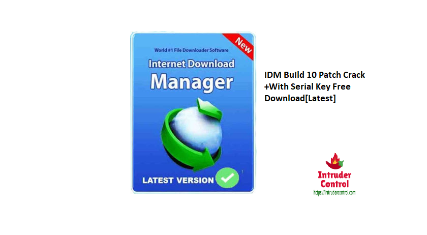 IDM Build 10 Patch Crack +With Serial Key Free Download[Latest]