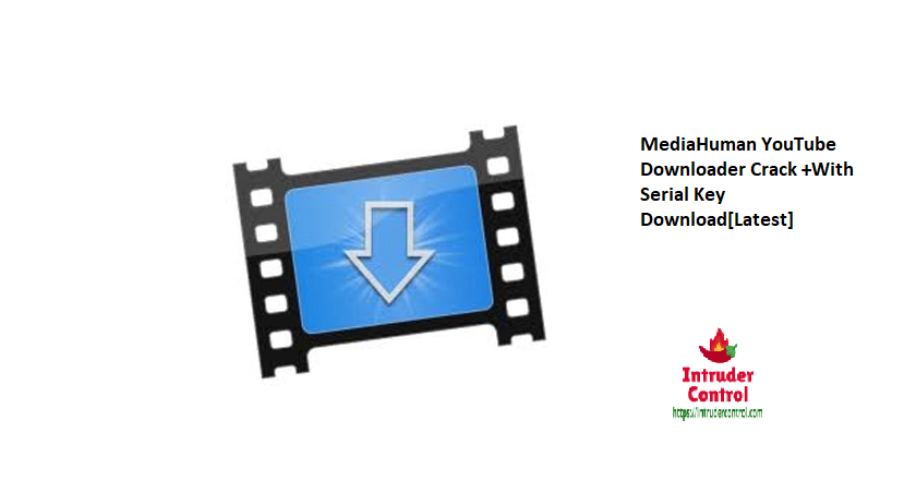 MediaHuman YouTube Downloader Crack +With Serial Key Download[Latest]