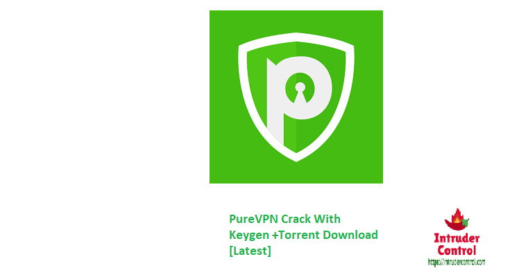 PureVPN Crack With Keygen +Torrent Download [Latest]