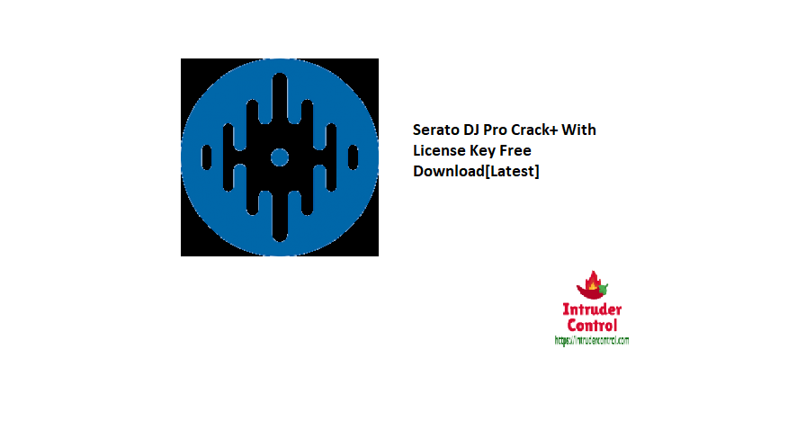 Serato DJ Pro Crack+ With License Key Free Download[Latest]
